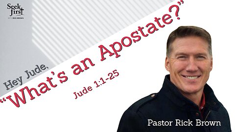 Hey Jude, “What’s an Apostate?” | Jude 1:1-25 | Pastor Rick Brown