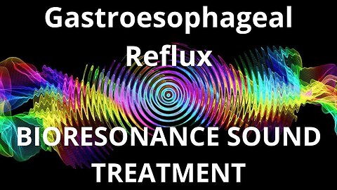 Gastroesophageal Reflux_Resonance therapy session_BIORESONANCE SOUND THERAPY
