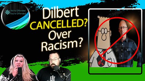 Ep#240 Dilbert Cancelled for racism ?? | We're Offended You're Offended Podcast