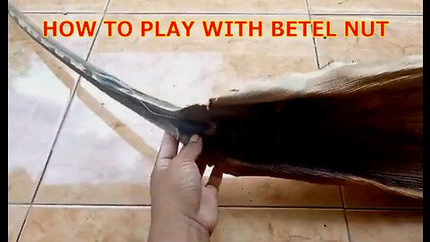 Ho To Play With Betel Nut