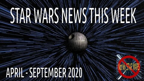 STAR WARS NEWS April through September 2020