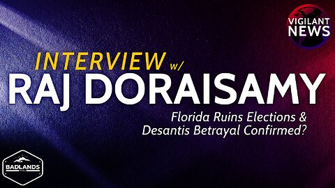 Vigilant News Interview: Raj Doraisamy, Florida Ruins Elections & Desantis Betrayal Confirmed?