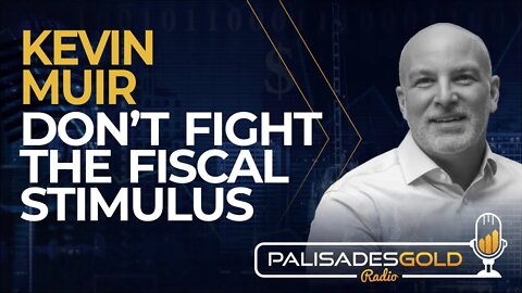 Kevin Muir: Don't Fight The Fiscal Stimulus