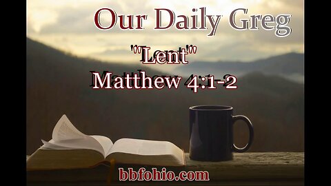 063 Lent (Matthew 4:1-2) Our Daily Greg