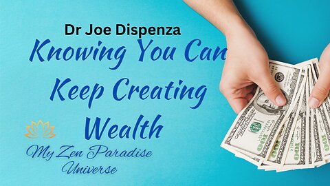 Knowing You Can Keep Creating Wealth: Dr Joe Dispenza