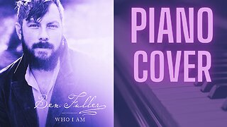 Who I Am - Ben Fuller PIANO COVER
