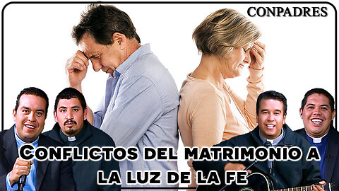 Conflictos del matrimonio a la luz de la fe - ConPadres