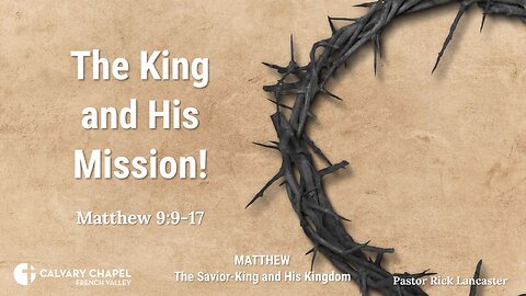 The King and His mission! – Matthew 9:9-17