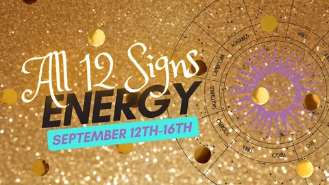 ♍️ Virgo Season 2022: Energy Check-In: September 12th-16th [ALL 12 SIGNS: TIME-STAMPED]