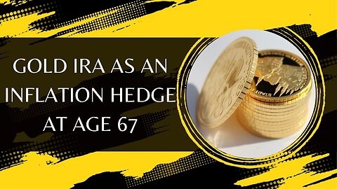 Gold IRA As An Inflation Hedge At Age 67