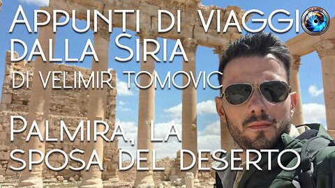 Appunti di viaggio dalla Siria di Velimir Tomovic - Palmira, la sposa del deserto