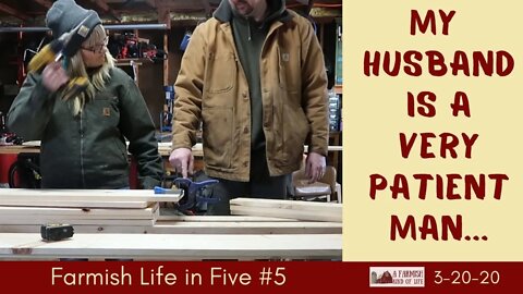 My husband is a very patient man | Farmish Life in Five | 3-20-20