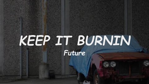 Future - KEEP IT BURNIN (Lyrics)