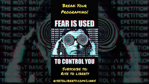 Fear is the tool used to control you. Break your programming! #propaganda #risetoliberty