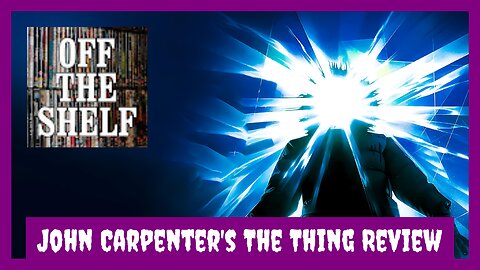 John Carpenter's The Thing Review [Off The Shelf Reviews]