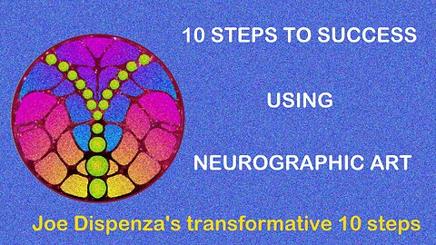 10 STEPS TO SUCCESS THROUGH NEUROGRAPHIC ART - A JOURNEY OF MANIFESTATION