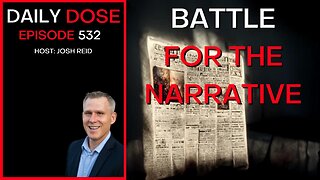 Ep. 532 | Battle For The Narrative | Daily Dose