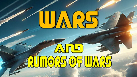 WARS And Rumors Of Wars