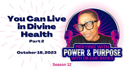 PODCAST: S12E21 You Can Live in Divine Health Part 2 | Dr. Zari Banks | Oct. 18, 2023 - PWPP