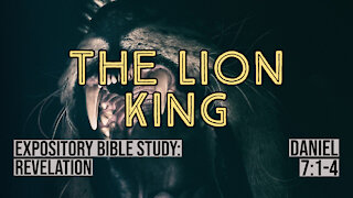 The Lion King (Daniel 7:1-4) | Revelation Expository Bible Study