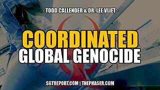 EXPOSED: COORDINATED GLOBAL GENOCIDE -- Todd Callender & Dr. Lee Vliet