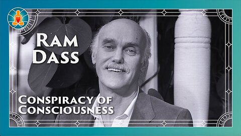 Ram Dass - Conspiracy of Consciousness