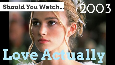 Should You Watch Love Actually (2003)