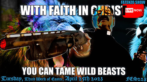 With Faith in Christ, You Can Tame Wild Beasts! (FES228) #FATENZO #BASED #CATHOLIC #SHOW