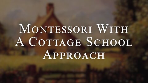 Montessori With a Cottage School Approach