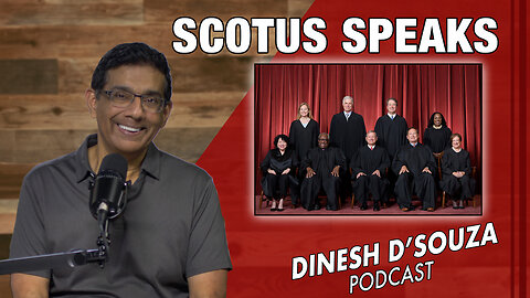SCOTUS SPEAKS Dinesh D’Souza Podcast Ep782