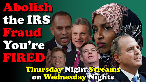 Abolish the IRS Fraud, You're FIRED - Thursday Night Streams on Wednesday Nights