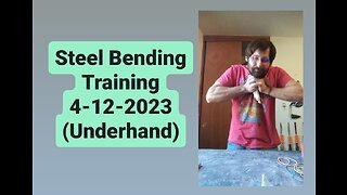 Underhand Steel Bending Training Session 4-12-2023