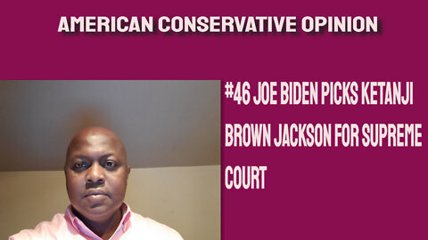 #46 Joe Biden picks Ketanji Brown Jackson for Supreme Court