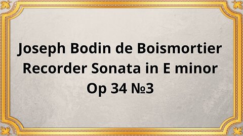 Joseph Bodin de Boismortier Recorder Sonata in E minor, Op 34 №3