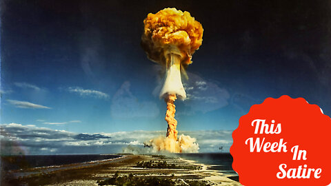 THIS WEEK IN SATIRE: The Surprising Benefits of Nuclear War!