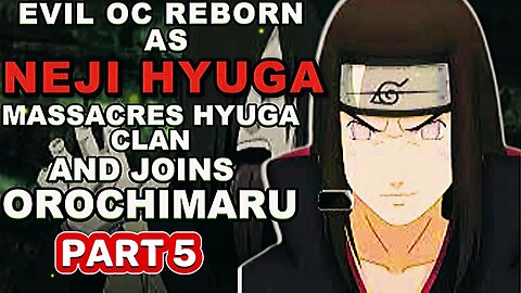 What If EVIL OC Is Reborn As Neji Hyuga Joins OROCHIMARU?! Part 5!
