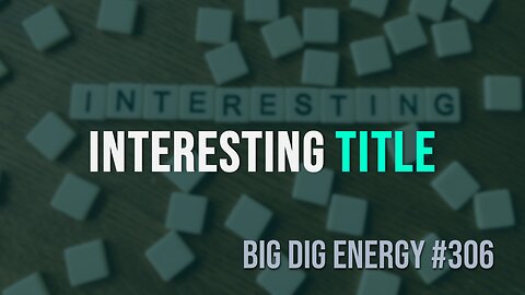 Big Dig Energy 306: Interesting Title
