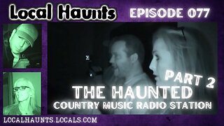 Local Haunts Episode 077: The Haunted Country Music Radio Station Part 2
