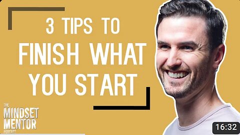 3 Tips To Finish What You Start | The Mindset Mentor Podcast