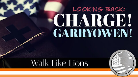 "LB: Charge! Garryowen!" Walk Like Lions Christian Daily Devotion with Chappy Mar 27, 2023