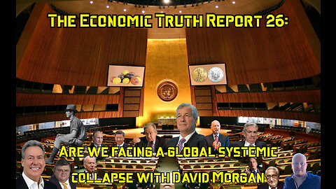 The Economic Truth Report 26: Are We Facing a Global Systemic Collapse? With David Morgan