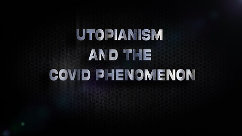 Utopianism and the Covid Phenomenon