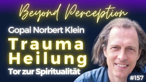 Traumaheilung als Tor zur Spiritualität: Den Leidenskreislauf verlassen | Gopal Norbert Klein (#158)