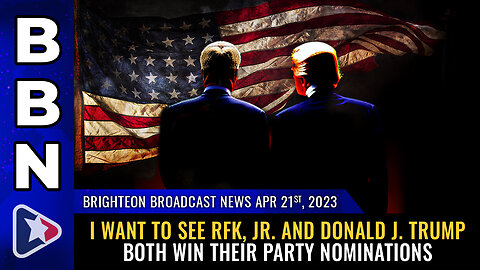 BBN, Apr 21, 2023 - I want to see RFK, Jr. and Donald J. Trump both win their party nominations