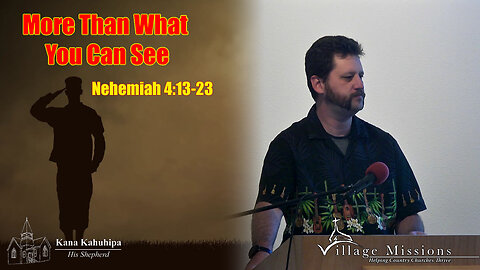 11.13.22 - More Than What You Can See - Nehemiah 4:13-23