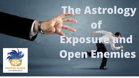 The Astrology of Exposure and Open enemies