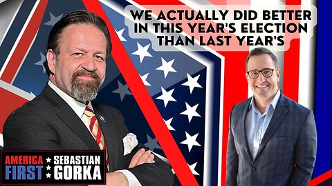 We actually did better in this year's election than last year's. Ned Ryun with Sebastian Gorka