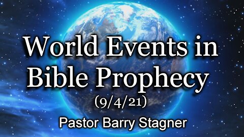 World Events in Bible Prophecy (9/4/21)