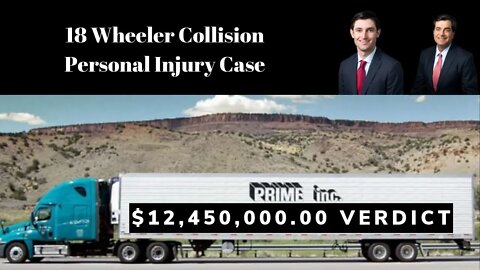 Personal Injury | $12,450,000.00 verdict against Prime, Inc | 18 Wheeler Collision | Truck Lawyer