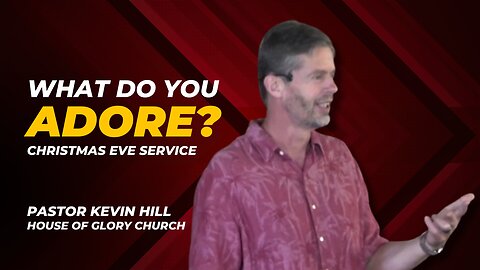 What do you adore? | Pastor Kevin Hill | House of Glory Church